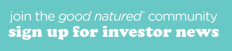 join the good natured community, sign up for investor news